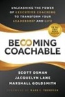 Marshall Goldsmith, Jacquelyn Lane, Scott Osman - Becoming Coachable: Unleashing the Power of Executive Coaching to Transform Your Leadership and Life