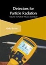 Abdiel Baxter - Detectors for Particle Radiation: Volume 4 (Particle Physics Essentials)