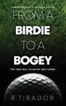 R. Tirador - From a Birdie to a Bogey: Confessions of a Weekend Golfer