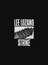 Lee Lozano, Sarah Cosulich, Lucrezia Calabrò Visconti - Lee Lozano: Strike