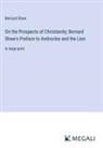 Bernard Shaw - On the Prospects of Christianity; Bernard Shaw's Preface to Androcles and the Lion