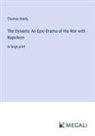 Thomas Hardy - The Dynasts; An Epic-Drama of the War with Napoleon