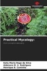 Henrique B. Caminha, Kelly Maria Rêgo Da Silva, Aldenora M. X. Rodrigues - Practical Mycology: