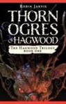 Robin Jarvis - Thorn Ogres of Hagwood