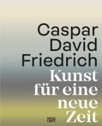 Markus Bertsch, Caspar David Friedrich, Joh Grave, Johannes u Grave, Keochakian, … - Caspar David Friedrich. Kunst für eine neue Zeit Der offizielle Katalog zur Jubiläumsausstellung. Schmuckausgabe mit Farbschnitt und 350 Abbildungen