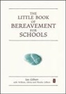 Ian Gilbert - Little Book of Bereavement for Schools