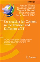 Brian Donnellan, Yogesh K. Dwivedi, Amany Elbanna, Yogesh K Dwivedi et al, Shane McLoughlin, David Wastell - Co-creating for Context in the Transfer and Diffusion of IT