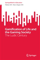 Fabian Arlt, Hans-Jürgen Arlt - Gamification of Life and the Gaming Society