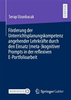 Serap Uzunbacak - Förderung der Unterrichtsplanungskompetenz angehender Lehrkräfte durch den Einsatz (meta-)kognitiver Prompts in der reflexiven E-Portfolioarbeit