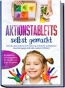 Marlene Fingerhut - Aktionstabletts selbst gemacht: Wie Sie die kindliche Entwicklung mit leicht verfügbaren Haushaltsgegenständen spielend fördern - 55 kreative Lernangebote für Kinder von 3 bis 10 Jahren