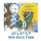Germaine Arnattaujuq (Arnaktauyok), Neil Christopher, Germaine Arnattaujuq (Arnaktauyok) - Way Back Then