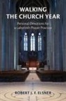 Robert Elsner, Robert J. F. Elsner - Walking the Church Year
