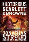 Jonathan Stroud - The Notorious Scarlett and Browne