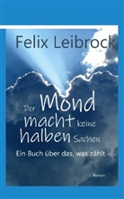Felix Leibrock - Der Mond macht keine halben Sachen