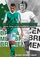 Moritz Kracht - Abgestürzt und auferstanden: Werder Bremen zwischen Niedergang und Neuanfang