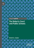 Brett A Geier, Brett A. Geier - The Roberts Court and Public Schools