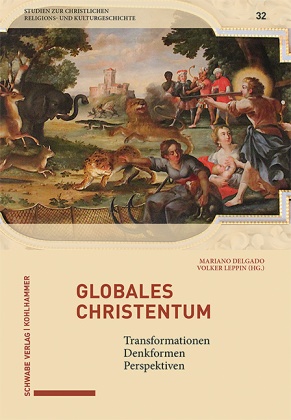 Mariano Delgado,  Leppin, Volker Leppin - Globales Christentum - Transformationen, Denkformen, Perspektiven