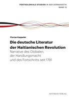 Florian Kappeler - Die deutsche Literatur der Haitianischen Revolution