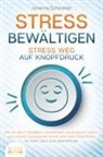 Johanna Schönfeld - STRESS BEWÄLTIGEN - Stress weg auf Knopfdruck: Wie Sie durch Meditation, Achtsamkeit und positives Denken ganz einfach Gelassenheit lernen und innere Ruhe finden - für mehr Glück und Lebensfreude