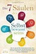 Leonard Winter - Die 7 Säulen des Selbstbewusstseins: Wie Sie sich auf Ihre Stärken konzentrieren, Ihre Selbstzweifel loswerden und alle Herausforderungen im Leben selbstsicher meistern (inkl. vieler Übungen und Workbook)