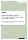 Aline Stark - Mathematische Kompetenzen im Vorschulalter bei Kindern mit und ohne Migrationshintergrund