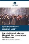 Alberto F C Fonseca, Alberto F. C. Fonseca, Hort, Augusto H. L. Horta, Augusto H.L. Horta, Giselle Anselmo Machado - Nachhaltigkeit als ein Element der Integration im Mercosur