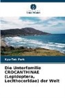Kyu-Tek Park - Die Unterfamilie CROCANTHINAE (Lepidoptera, Lecithoceridae) der Welt