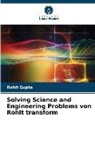 Rohit Gupta - Solving Science and Engineering Problems von Rohit transform