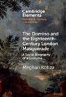 Meghan Kobza, Meghan (Newcastle University) Kobza - Domino and the Eighteenth-Century London Masquerade