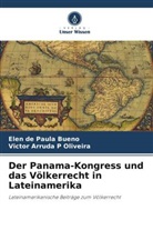 Elen de Paula Bueno, Victor Arruda P Oliveira - Der Panama-Kongress und das Völkerrecht in Lateinamerika