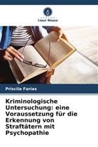 Priscila Farias - Kriminologische Untersuchung: eine Voraussetzung für die Erkennung von Straftätern mit Psychopathie