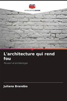 Juliana Brandão - L'architecture qui rend fou