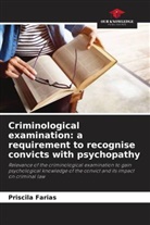 Priscila Farias - Criminological examination: a requirement to recognise convicts with psychopathy