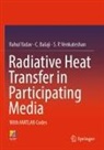 C Balaji, C. Balaji, S P Venkateshan, S. P. Venkateshan, Rahul Yadav - Radiative Heat Transfer in Participating Media