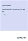 Timothy Shay Arthur - The Allen House; Or, Twenty Years Ago and Now