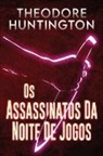 Theodore Huntington - Os Assassinatos Da Noite De Jogos