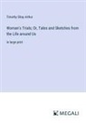 Timothy Shay Arthur - Woman's Trials; Or, Tales and Sketches from the Life around Us