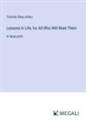 Timothy Shay Arthur - Lessons in Life, for All Who Will Read Them