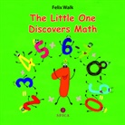 Felix Walk, Marie Reimann - The Little One Discovers Math