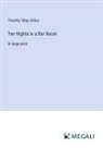 Timothy Shay Arthur - Ten Nights in a Bar Room