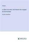 Voltaire - Le Blanc et le Noir; And Histoire des voyages de Scarmentado