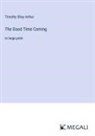 Timothy Shay Arthur - The Good Time Coming