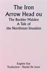 Eugène Sue - The Iron Arrow Head or The Buckler Maiden A Tale of the Northman Invasion