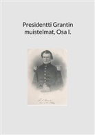 Petri Luosto - Presidentti Grantin muistelmat, Osa I.