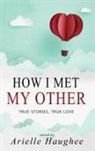 Arielle Haughee - How I Met My Other, True Stories, True Love