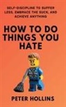 Peter Hollins - How To Do Things You Hate
