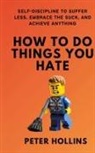Peter Hollins - How To Do Things You Hate