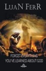 Luan Ferr - Forget Everything You've Learned About God