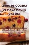 María Mercedes Cortes - LIBRO DE COCINA DE MASA MADRE CASERA
