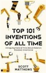 Scott Matthews - Top 101 Inventions Of All Time! - Intriguing Facts & Trivia About History's Greatest Inventions!